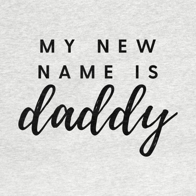 MY NEW NAME IS daddy Quote Gift For Dad by DailyQuote